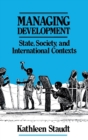 Image for Managing Development : State, Society, and International Contexts
