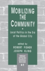 Image for Mobilizing the Community : Local Politics in the Era of the Global City