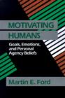 Image for Motivating Humans : Goals, Emotions, and Personal Agency Beliefs