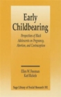 Image for Early Childbearing : Perspectives of Black Adolescents on Pregnancy, Abortion and Contraception