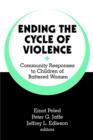 Image for Ending the Cycle of Violence : Community Responses to Children of Battered Women