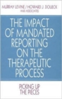 Image for The Impact of Mandated Reporting on the Therapeutic Process : Picking up the Pieces