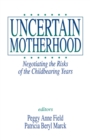Image for Uncertain Motherhood : Negotiating the Risks of the Childbearing Years