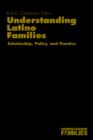Image for Understanding Latino Families : Scholarship, Policy, and Practice