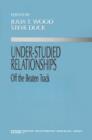 Image for Under-Studied Relationships : Off the Beaten Track