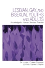 Image for Lesbian, gay and bisexual youths and adults  : knowledge for human services practices