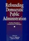 Image for Refounding democratic public administration  : modern paradoxes, postmodern challenges