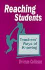 Image for Reaching Students : Teachers&#39; Ways of Knowing