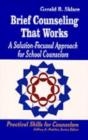 Image for Brief Counseling That Works : A Solution-focused Appraoch for School Counselors