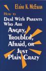 Image for How to Deal with Parents Who are Angry, Troubled, Afraid or Just Plain Crazy
