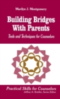 Image for Building Bridges With Parents : Tools and Techniques for Counselors