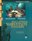 Image for Recruiting and training successful substitute teachers  : facilitators guide