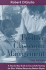 Image for Positive Classroom Management : A Step-by-step Guide to Successfully Running the Show without Destroying Student Dignity