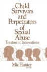 Image for Child Survivors and Perpetrators of Sexual Abuse : Treatment Innovations