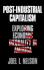 Image for Post-Industrial Capitalism : Exploring Economic Inequality in America