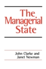 Image for The managerial state  : power, politics and ideology in the remaking of social welfare