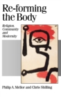 Image for Re-forming the body  : religion, community and modernity