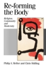 Image for Re-forming the body  : religion, community and modernity