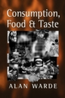 Image for Consumption, food and taste  : culinary antinomies and commodity culture