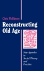 Image for Reconstructing Old Age : New Agendas in Social Theory and Practice