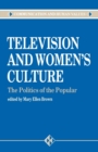 Image for Television and Women&#39;s Culture : The Politics of the Popular