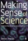 Image for Making sense of science  : science studies and social theory