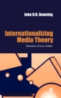 Image for Internationalizing media theory  : politics, culture and change in Eastern Europe