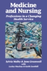 Image for Medicine and Nursing : Professions in a Changing Health Service