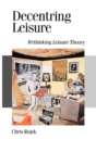 Image for Decentring Leisure : Rethinking Leisure Theory