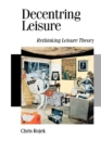 Image for Decentring Leisure : Rethinking Leisure Theory