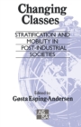 Image for Changing Classes : Stratification and Mobility in Post-Industrial Societies