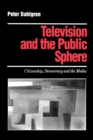 Image for Television and the Public Sphere : Citizenship, Democracy and the Media
