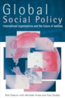 Image for Global social policy  : international organizations and the future of welfare