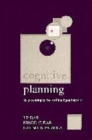 Image for Cognitive planning  : the psychological basis of intelligent behaviour