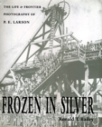 Image for Frozen in Silver : The Life and Frontier Photography of P. E. Larson