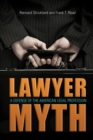 Image for The Lawyer Myth : A Defense of the American Legal Profession