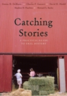 Image for Catching stories  : a practical guide to oral history