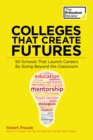 Image for Colleges That Create Futures: 50 Schools That Launch Careers By Going Beyond the Classroom.