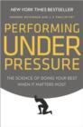 Image for Performing Under Pressure: The Science of Doing Your Best When It Matters Most
