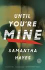 Image for Until You&#39;re Mine: A Novel