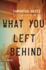 Image for What You Left Behind: A Novel