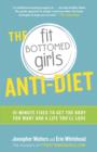 Image for The fit bottomed girls anti-diet: 10-minute fixes to get the body you want and a life you&#39;ll love