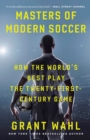 Image for Masters of Modern Soccer: How the World&#39;s Best Play the Twenty-First-Century Game