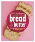 Image for Bread &amp; Butter: Gluten-Free Vegan Recipes to Fill Your Bread Basket