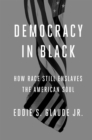 Image for Democracy in Black: How Race Still Enslaves the American Soul