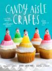 Image for Candy Aisle Crafts: Create Fun Projects with Supermarket Sweets
