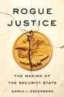 Image for Rogue justice: the making of the security state
