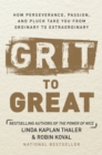 Image for Grit to great  : how hard work, perseverance, and pluck take you from ordinary to extraordinary
