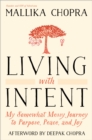 Image for Living with intent  : my somewhat messy journey to purpose, peace, and joy