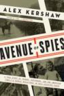 Image for Avenue of spies  : a true story of terror, espionage, and one American family&#39;s heroic resistance in Nazi-occupied Paris